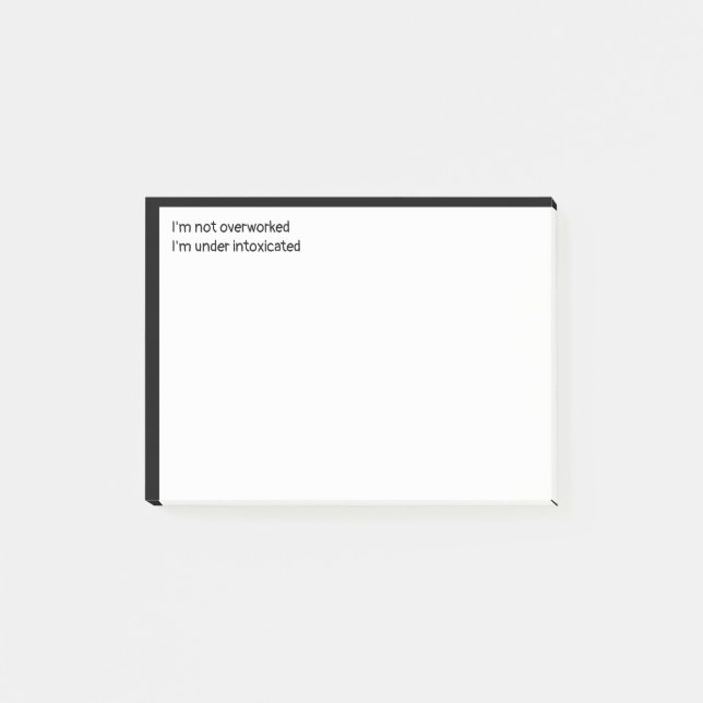 Post-it® Pas trop travaillé, je suis sous l'état d'ivresse (Devant)