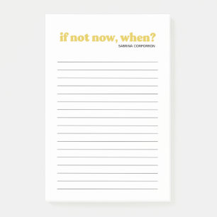 Post-it® Personnalisé, si ce n'est maintenant, quand jaune