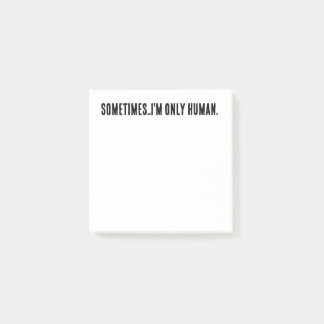 Post-it® Sometimes..I'm only human post it notes