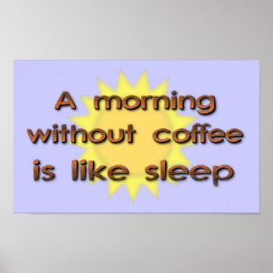 Poster A Morning Without Coffee Is Like Sleep Funny Poste