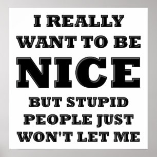 Poster amusant des gens stupides qui ne me laisser