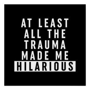 Poster Au moins, tout le traumatisme m'a rendu Hilaire