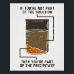 Poster Bac de laboratoire de chimie drôle<br><div class="desc">Toujours à la recherche d'affiches d'enseignants en chimie Nerd organique drôle? Ajoutez vos murs avec cette solution de chimie Précipiter le design. Fait un grand cadeau pour le geek de chimie dans votre vie qui aime les puns de chimie drôles.</div>