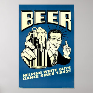 Poster Bière - Aider Les Blancs À Danser Depuis 1842