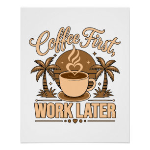 Poster Café d'abord, travail ensuite – Propulsé par la ca