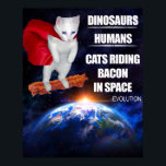 Poster Chat drôle : évolution<br><div class="desc">D'abord,  les dinosaures. Puis sont venus les humains. Puis vinrent des chats chevauchant du lard dans l'espace.</div>