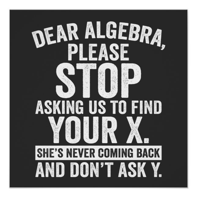 Poster Cher Algebra, Arrêtez De Nous Demander De Trouver  (Devant)