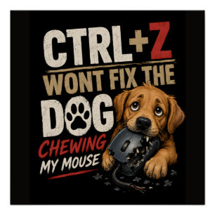 Poster CTRL + Z Ne Réparera Pas le Chien Qui Mâche Ma Sou
