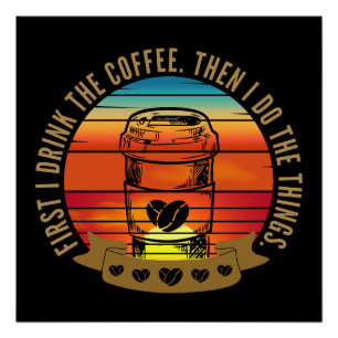 Poster d'abord je bois le café puis je fais les choses