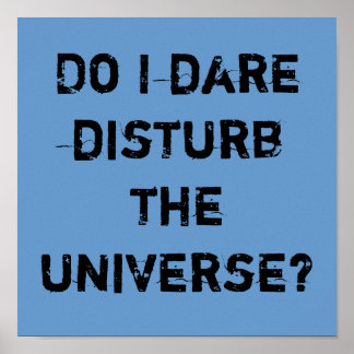 Poster Do I dare disturb the universe?