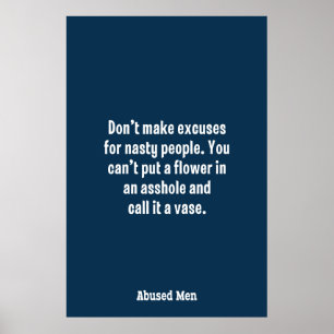 Poster Don’t Make Excuses For Nasty People …