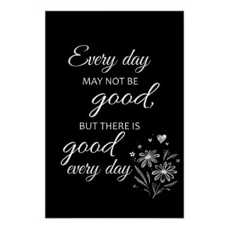 Poster Every day may not be good, but there is good every