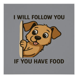 Poster Funny Dog Peek- I Will Follow You If You Have Food