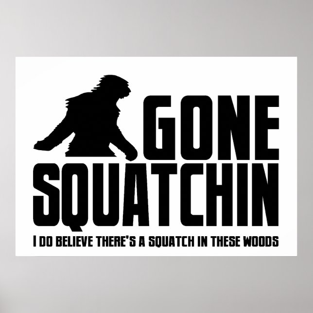 Poster Gone Squatchin - Drôle Croyant Bigfoot (Devant)