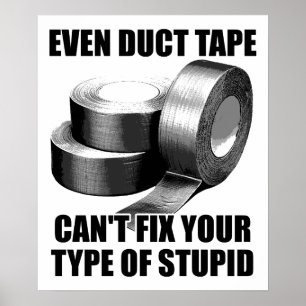 Poster Impossible de réparer la stupidité avec du ruban a