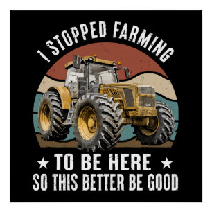 Poster J'ai arrêté de cultiver pour être ici, alors ça fe