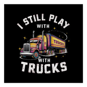 POSTER JE JOUE TOUJOURS AVEC DES CAMIONS