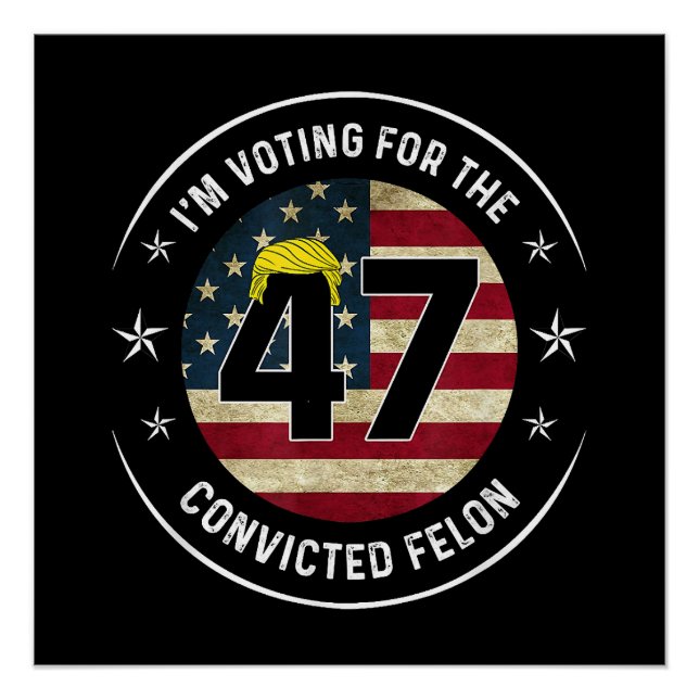 Poster Je vote pour le condamné Felon 47 anti-Trump M (Devant)