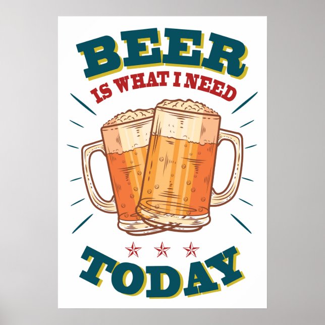 Poster La bière est ce dont j'ai besoin aujourd'hui, post (Devant)
