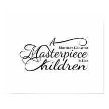 Le plus grand chef-d'oeuvre d'une mère est ses enf