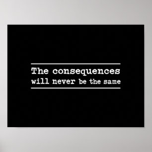 Poster Les conséquences ne seront jamais identiques