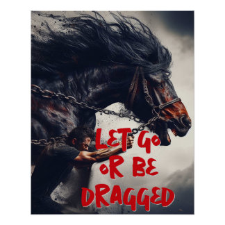 Poster "Let Go or Be Dragged" et Cheval puissant
