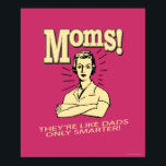 Poster Moms: Like Dads, Only Smarter<br><div class="desc">Welcome to RetroSpoofs. It's the ultimate collection of classic,  retro-style t-shirts that pokes fun at beer,  men,  women,  poker,  jobs and all the other bad things that make us feel so good!</div>