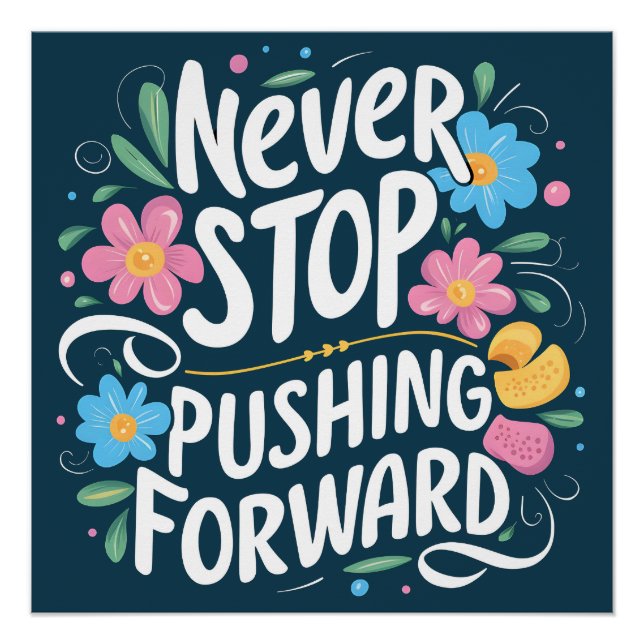 Poster Ne Cessez Jamais De Pousser La Typographie Florale (Devant)