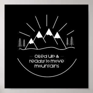 Poster "Oiled Up & Ready to Move Mountains"