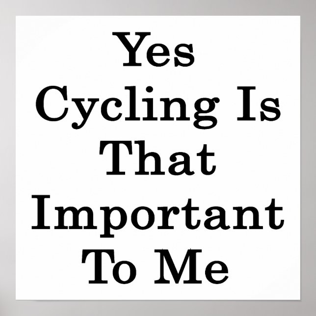 Poster Oui Le Cyclisme Est Si Important Pour Moi (Devant)