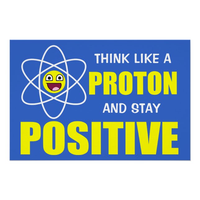 POSTER PENSEZ À UN PROTON ET RESTEZ POSITIF (Devant)