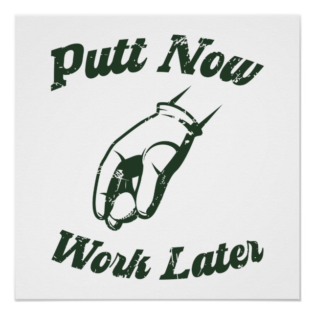 Poster Putt Now Work Plus Tard Drôle Dons Golf (Devant)