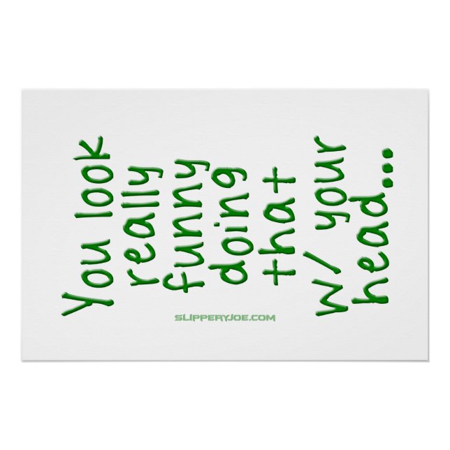 Poster SlipperyJoe fait ça avec ta tête tu regardes R (Devant)