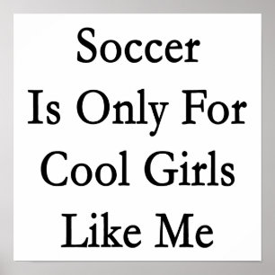 Poster Soccer Is Only For Cool Girls Like Me