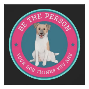 Poster Soyez la personne que votre chien pense que vous ê