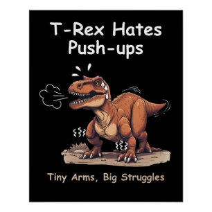 Poster T-Rex Hates Poussées : Petites Bras, Grosses Lutte