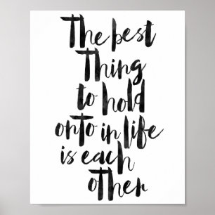 Poster The Best Thing to Hold Onto In Life Is Each Other