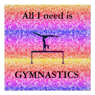 Poster Tout ce dont j'ai besoin est GYMNASTICS Glossy Pos