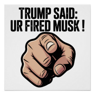 Poster Trump a dit : Vous êtes Fired Musk !