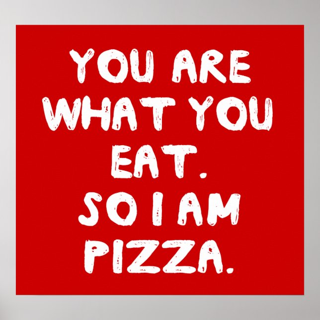 Poster Vous Êtes Ce Que Vous Mangez. Je Suis Donc Pizza. (Devant)