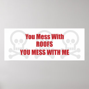 Poster You Mess With Roofs You Mess With Me