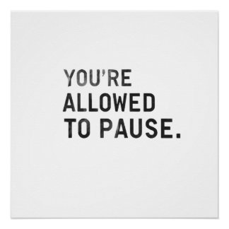 Poster "You're Allowed to Pause."