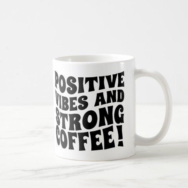 Postive Vibes & Strong Coffee Mug (Droite)