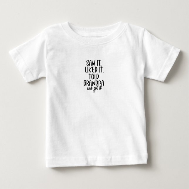 Pour Bébé Baby T-Shirt - Saw It. Liked It. Told Grandpa (Devant)