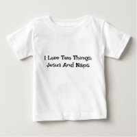 I Love Two Things : Jesus And Naps Baby T-shirt