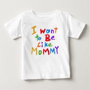 Pour Bébé Je veux être comme le T-shirt de maman