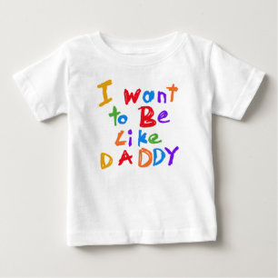 Pour Bébé Je veux être comme papa T-shirt