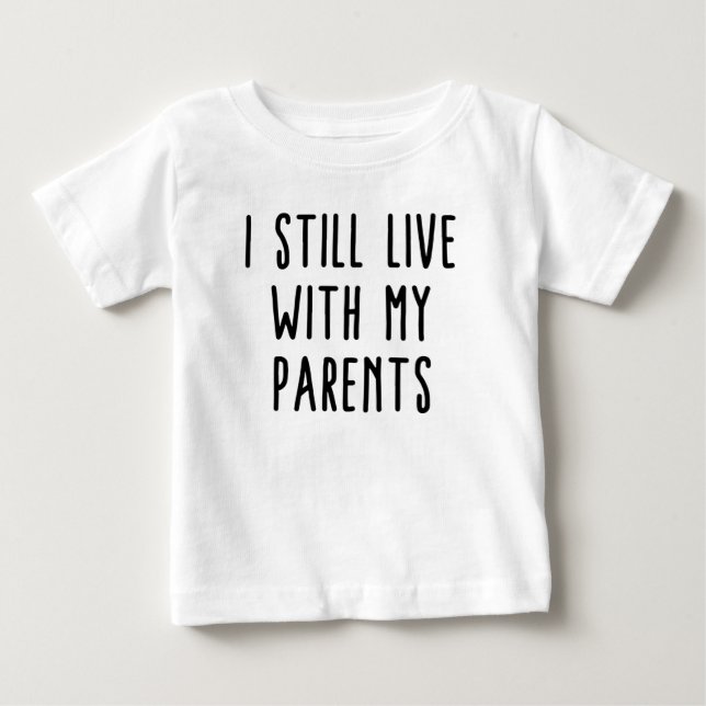 Pour Bébé Je Vis Toujours Avec Mes Parents Baby T-Shirt (Devant)