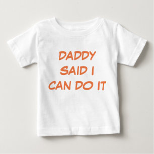 Pour Bébé Papa A Dit Que Je Peux Le Faire T-shirt