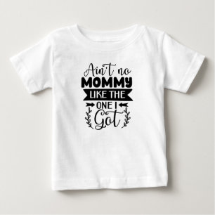 Pour Bébé T-shirt Mom Life Ain't No Mommy Like The One I Got